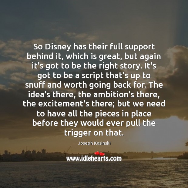So Disney has their full support behind it, which is great, but Joseph Kosinski Picture Quote