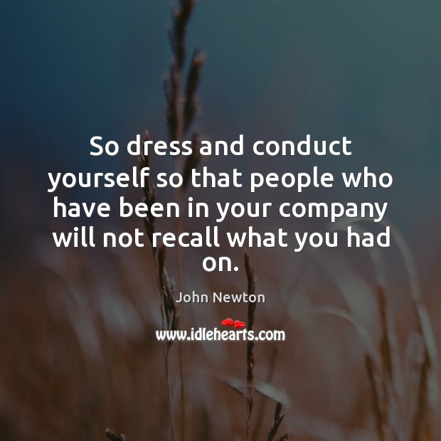 So dress and conduct yourself so that people who have been in Image