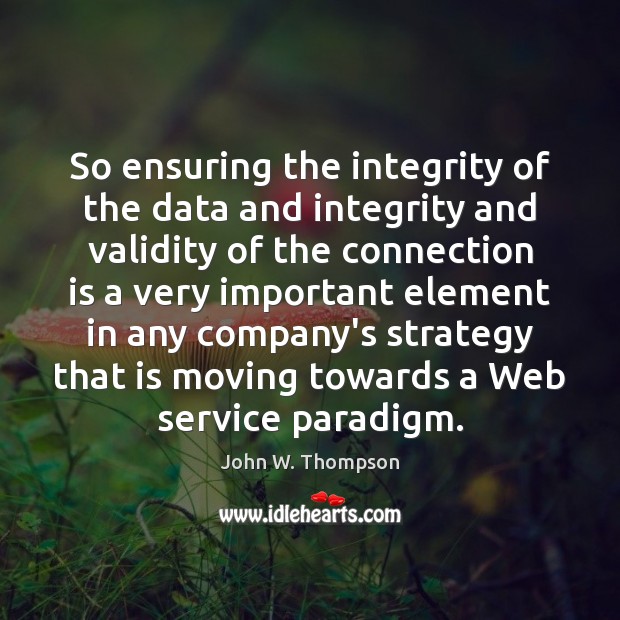 So ensuring the integrity of the data and integrity and validity of Image