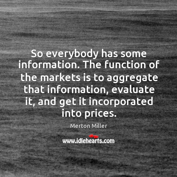 So everybody has some information. Merton Miller Picture Quote