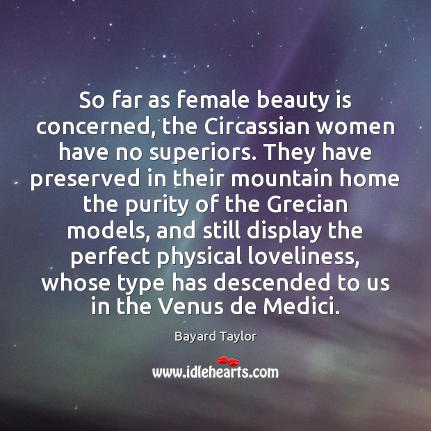 So far as female beauty is concerned, the Circassian women have no Beauty Quotes Image