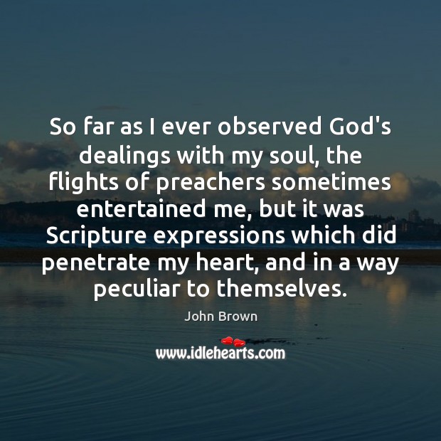 So far as I ever observed God’s dealings with my soul, the 