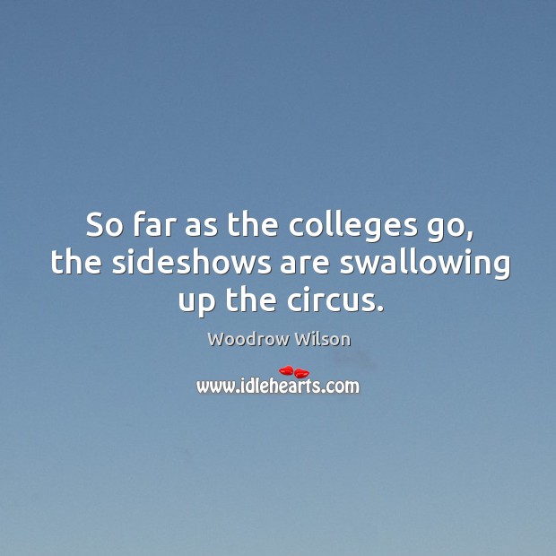 So far as the colleges go, the sideshows are swallowing up the circus. Image