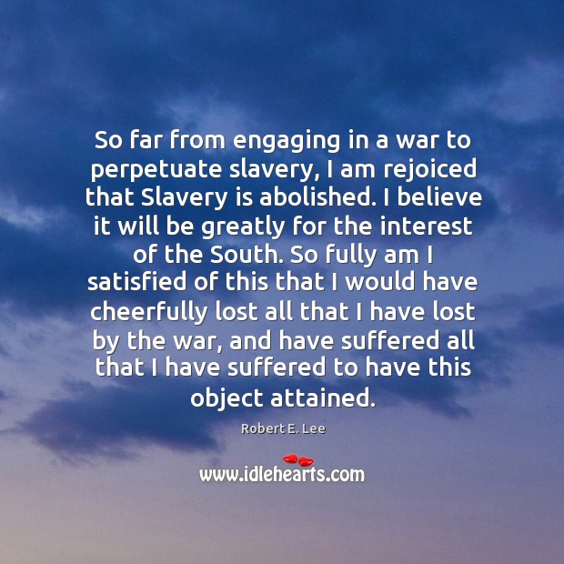 So far from engaging in a war to perpetuate slavery, I am Image