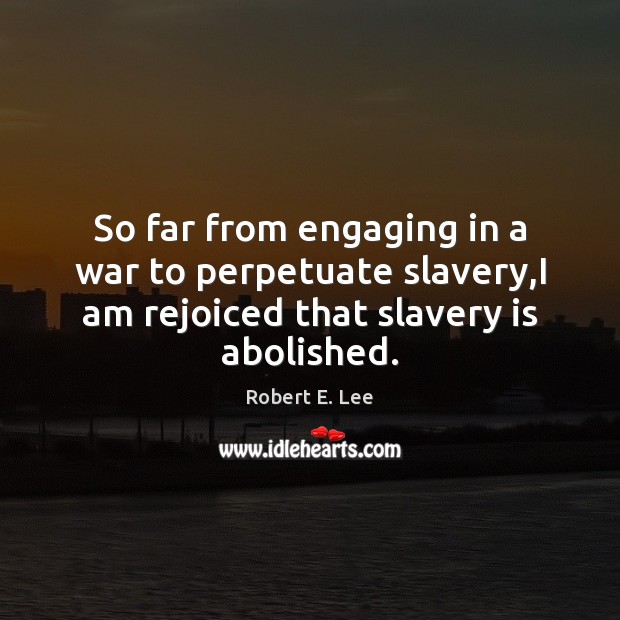 So far from engaging in a war to perpetuate slavery,I am Image