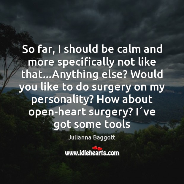 So far, I should be calm and more specifically not like that… Julianna Baggott Picture Quote