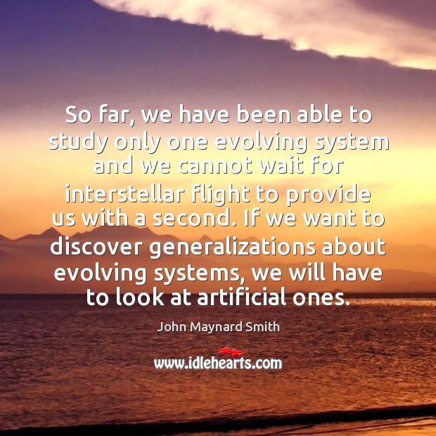 So far, we have been able to study only one evolving system John Maynard Smith Picture Quote
