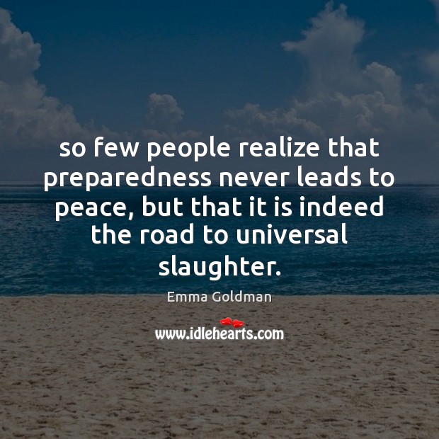 So few people realize that preparedness never leads to peace, but that Image