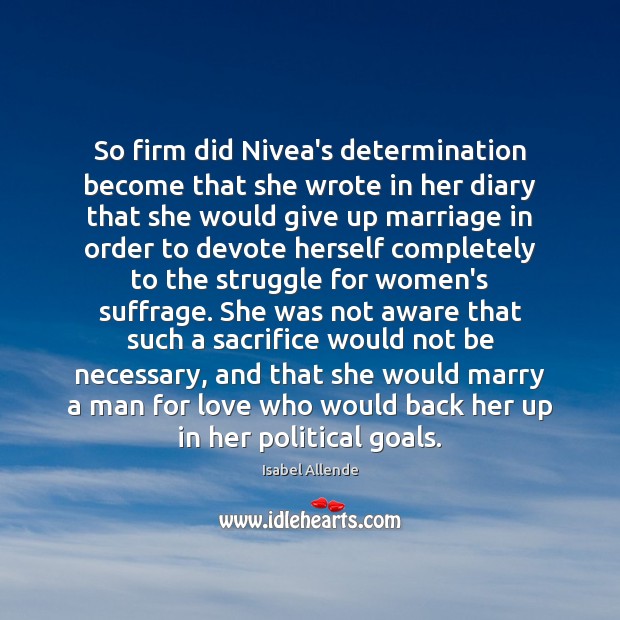 So firm did Nivea’s determination become that she wrote in her diary Isabel Allende Picture Quote
