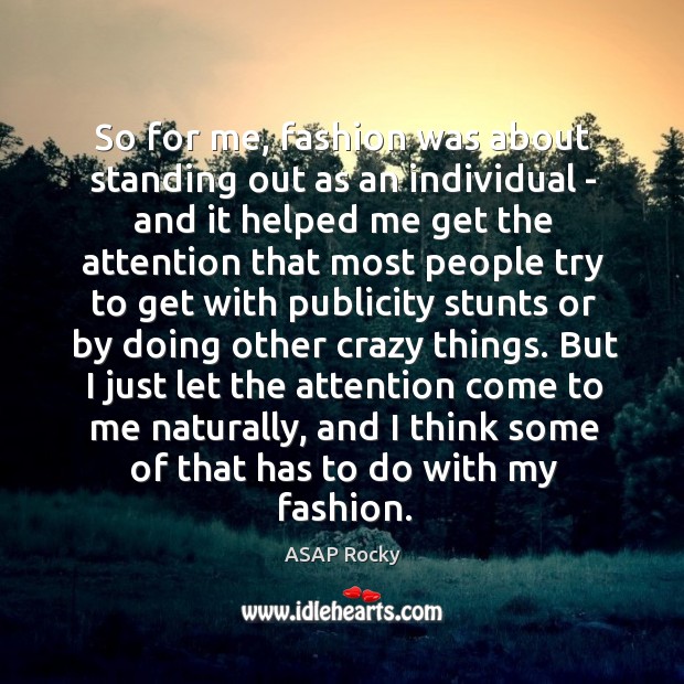 So for me, fashion was about standing out as an individual – Image