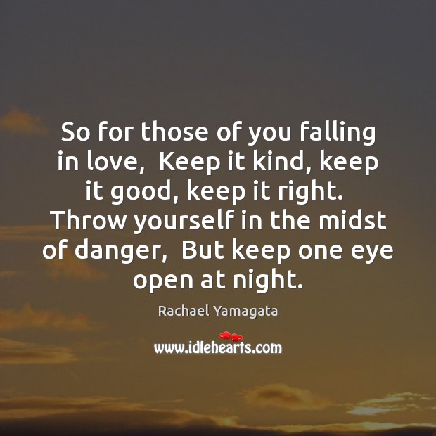 So for those of you falling in love,  Keep it kind, keep Rachael Yamagata Picture Quote