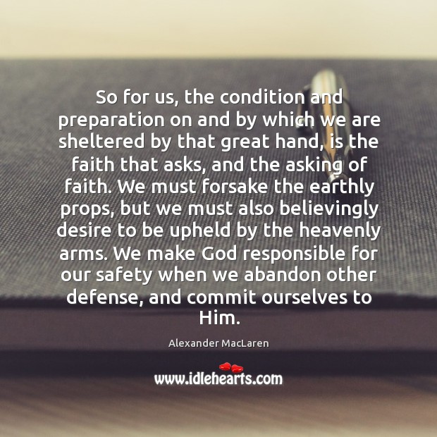 So for us, the condition and preparation on and by which we Alexander MacLaren Picture Quote