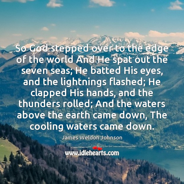 So God stepped over to the edge of the world And He James Weldon Johnson Picture Quote