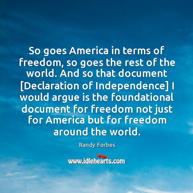 So goes America in terms of freedom, so goes the rest of Randy Forbes Picture Quote