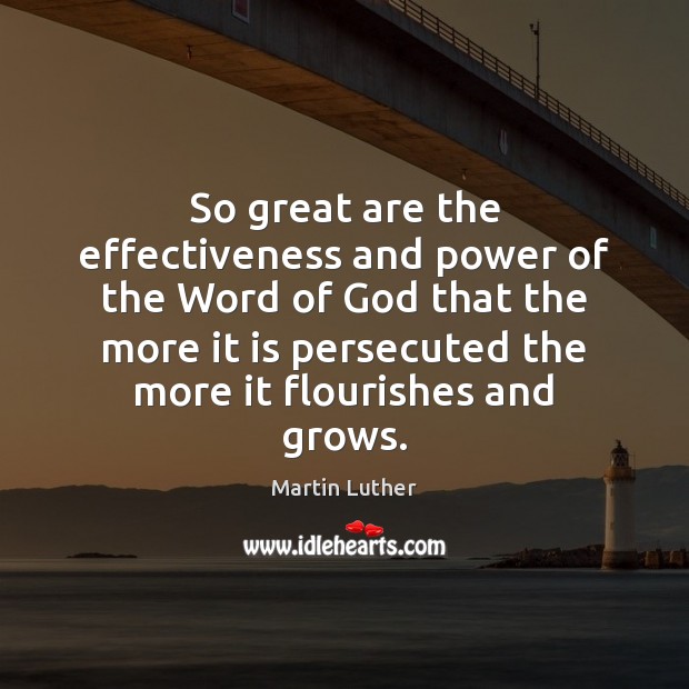 So great are the effectiveness and power of the Word of God Martin Luther Picture Quote