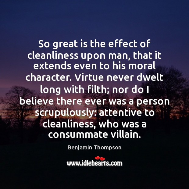 So great is the effect of cleanliness upon man, that it extends Benjamin Thompson Picture Quote