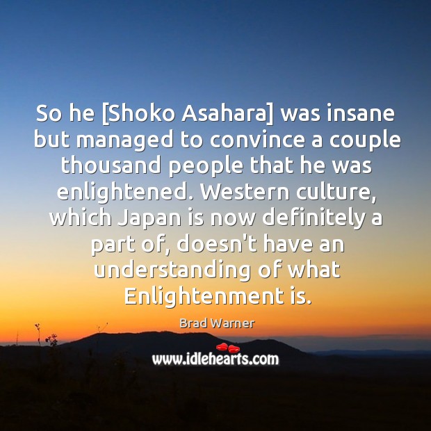 So he [Shoko Asahara] was insane but managed to convince a couple Image