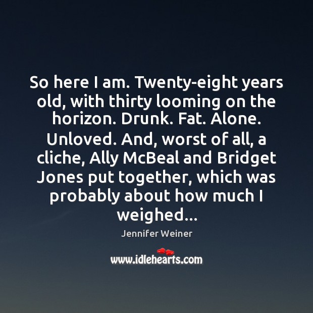 So here I am. Twenty-eight years old, with thirty looming on the Image