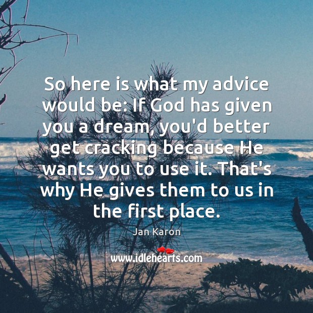 So here is what my advice would be: If God has given Jan Karon Picture Quote