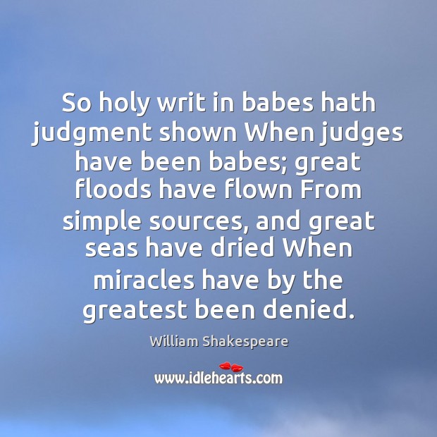 So holy writ in babes hath judgment shown When judges have been William Shakespeare Picture Quote