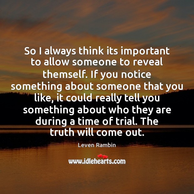 So I always think its important to allow someone to reveal themself. Leven Rambin Picture Quote