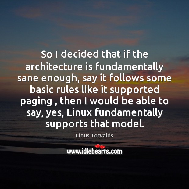 So I decided that if the architecture is fundamentally sane enough, say Architecture Quotes Image