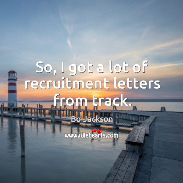 So, I got a lot of recruitment letters from track. Bo Jackson Picture Quote