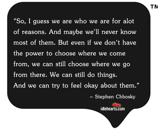 We can choose where we go Stephen Chbosky Picture Quote