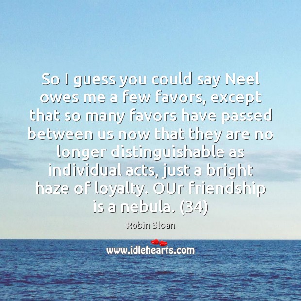 So I guess you could say Neel owes me a few favors, Friendship Quotes Image