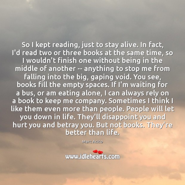 So I kept reading, just to stay alive. In fact, I’d read Marc Acito Picture Quote