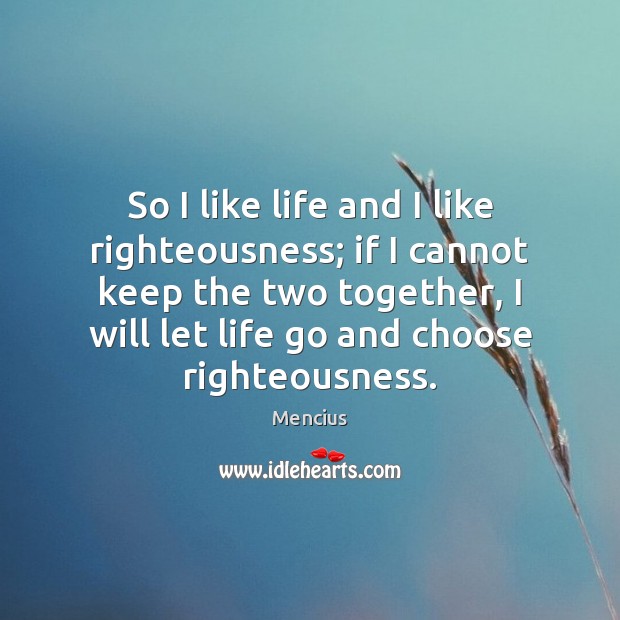 So I like life and I like righteousness; if I cannot keep Mencius Picture Quote