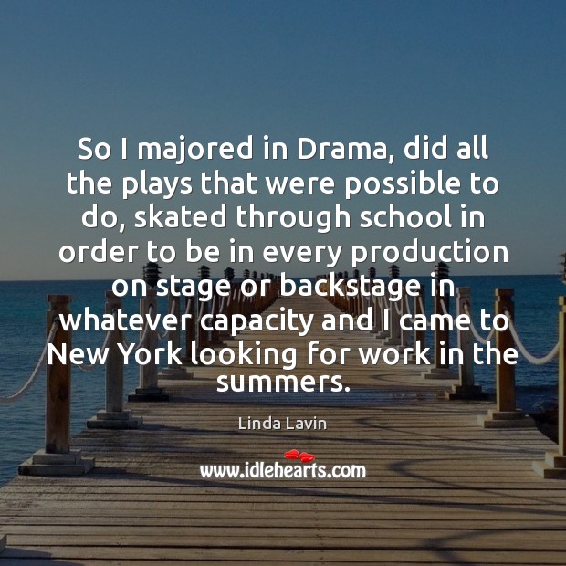 So I majored in Drama, did all the plays that were possible Linda Lavin Picture Quote