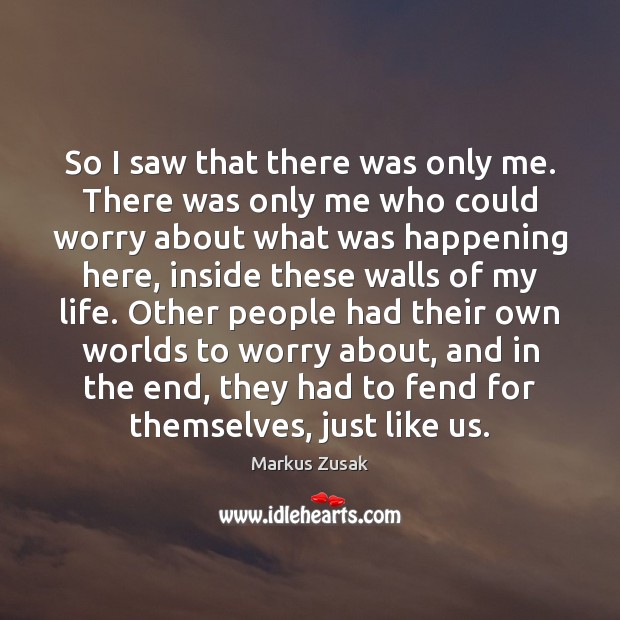 So I saw that there was only me. There was only me Markus Zusak Picture Quote