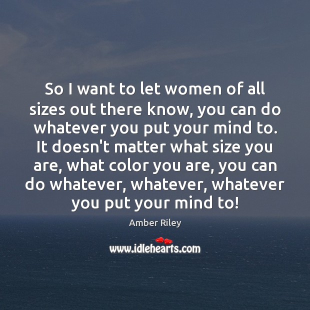 So I want to let women of all sizes out there know, Image