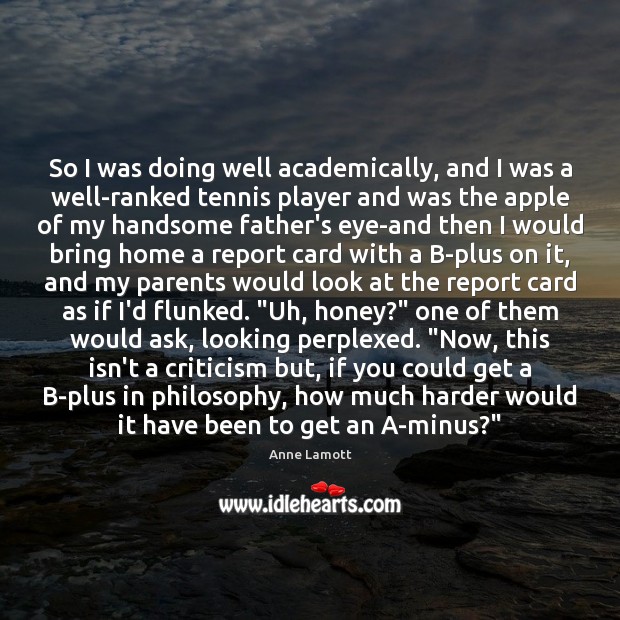 So I was doing well academically, and I was a well-ranked tennis Anne Lamott Picture Quote