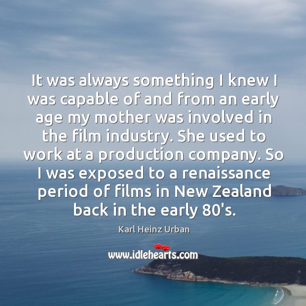 So I was exposed to a renaissance period of films in new zealand back in the early 80’s. Karl Heinz Urban Picture Quote