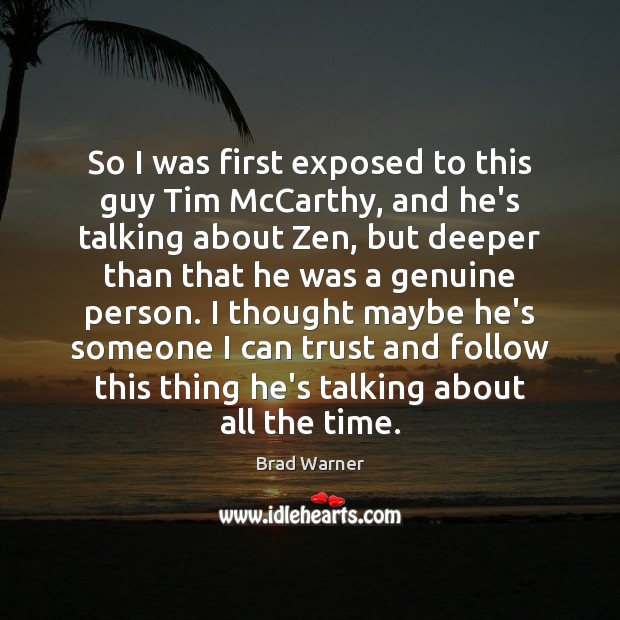 So I was first exposed to this guy Tim McCarthy, and he’s Brad Warner Picture Quote