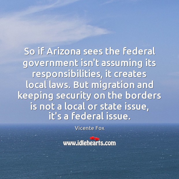 So if Arizona sees the federal government isn’t assuming its responsibilities, it Image
