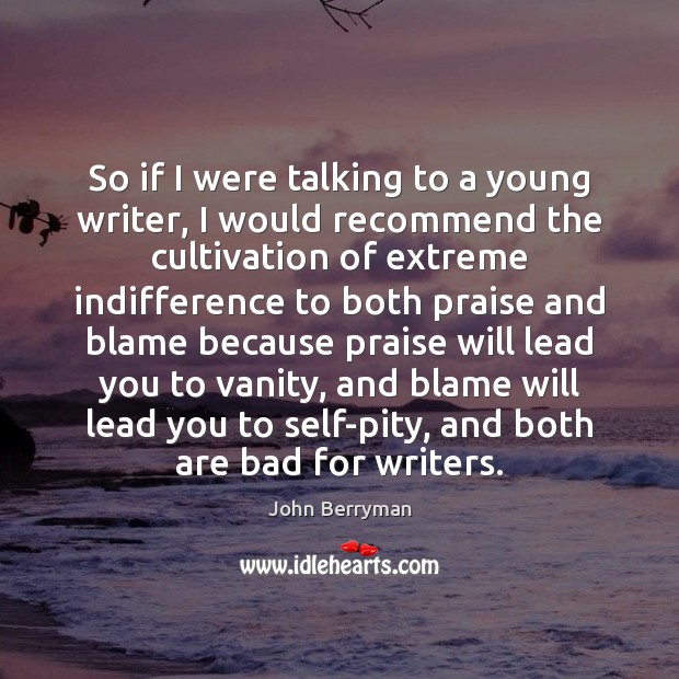 So if I were talking to a young writer, I would recommend Praise Quotes Image