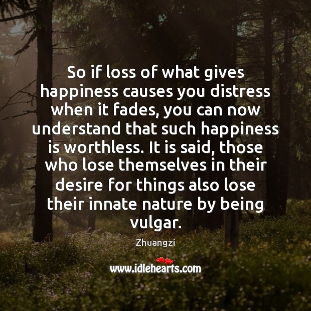 So if loss of what gives happiness causes you distress when it Happiness Quotes Image
