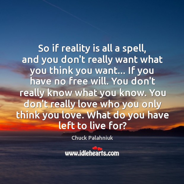 So if reality is all a spell, and you don’t really want Chuck Palahniuk Picture Quote
