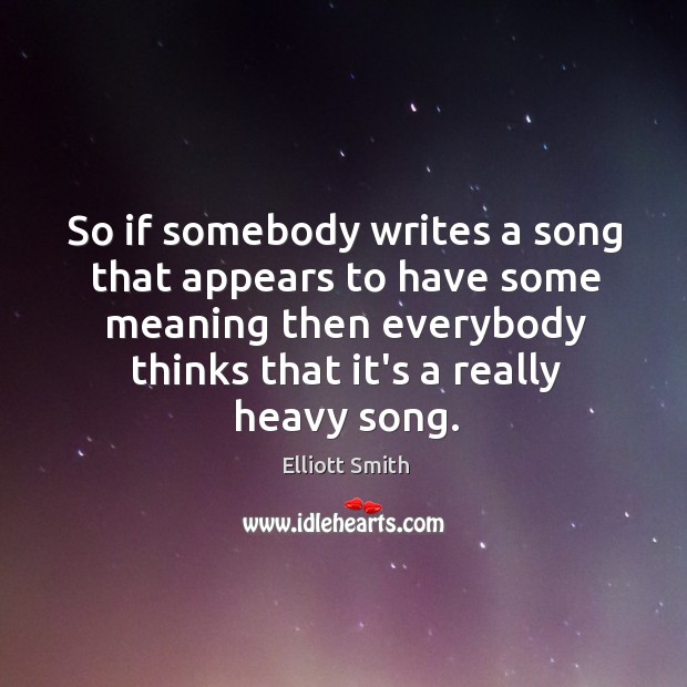 So if somebody writes a song that appears to have some meaning Image