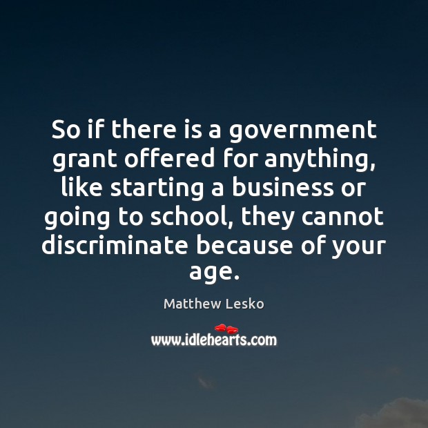 So if there is a government grant offered for anything, like starting School Quotes Image