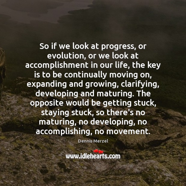 So if we look at progress, or evolution, or we look at Moving On Quotes Image