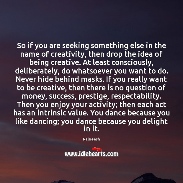 So if you are seeking something else in the name of creativity, Rajneesh Picture Quote