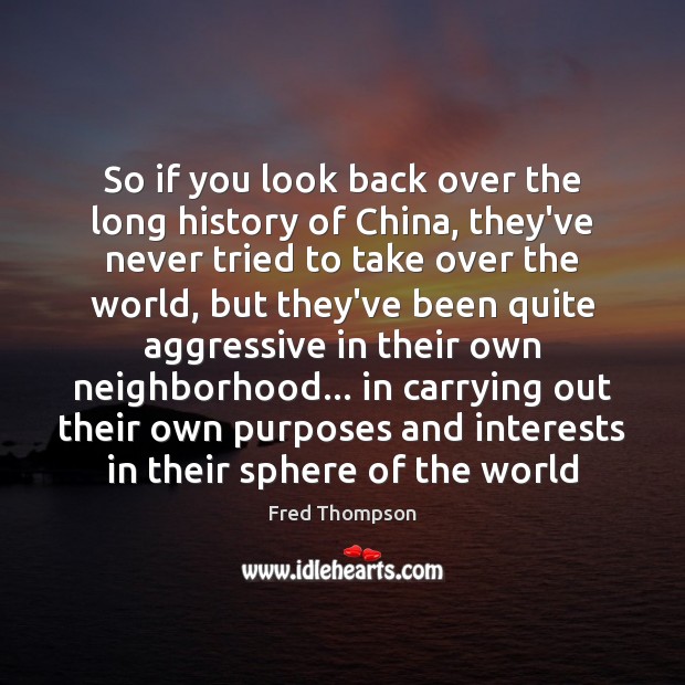 So if you look back over the long history of China, they’ve Fred Thompson Picture Quote