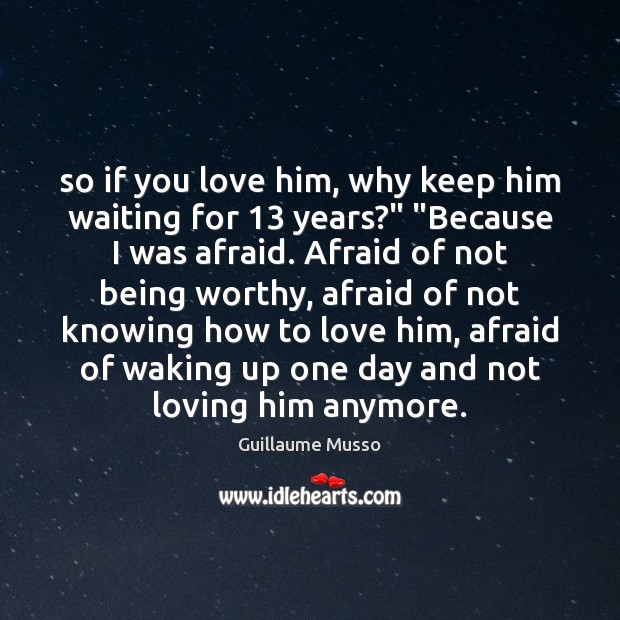 So if you love him, why keep him waiting for 13 years?” “Because Image