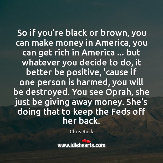 So if you’re black or brown, you can make money in America, Positive Quotes Image