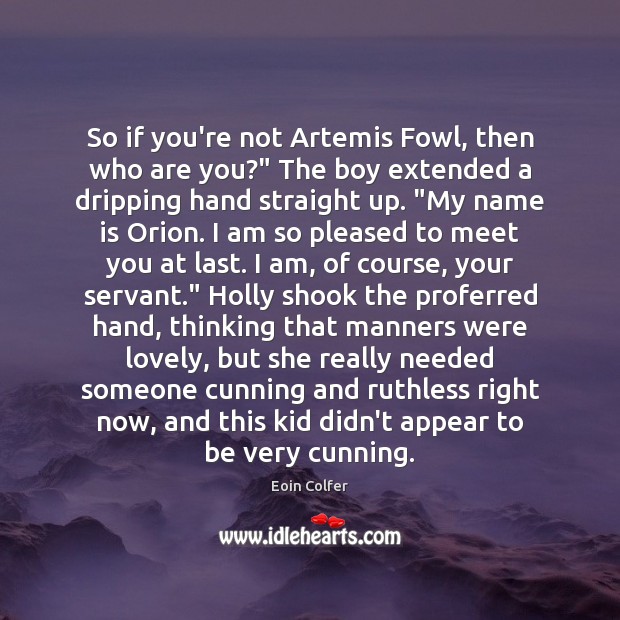 So if you’re not Artemis Fowl, then who are you?” The boy Eoin Colfer Picture Quote