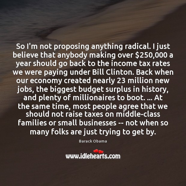 So I’m not proposing anything radical. I just believe that anybody making Income Quotes Image